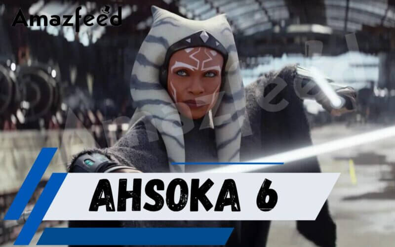 When Is Ahsoka 6 Coming Out