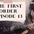 When Is The First Order Episode 13 Coming Out