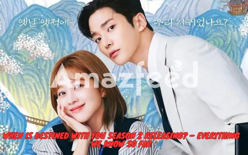 When is Destined With You Season 2 releasing – Everything we know so far