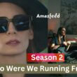 Who Were We Running From Season 2