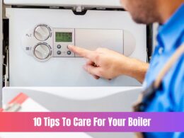 10 Tips To Care For Your Boiler