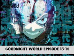 Goodnight world Episode 13-14 release date