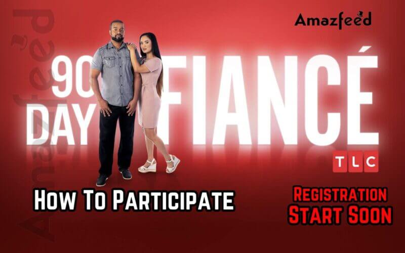 How To Participate In 90-Day Fiance