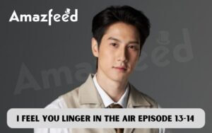 I Feel You Linger in the Air Episode 13-14 release date
