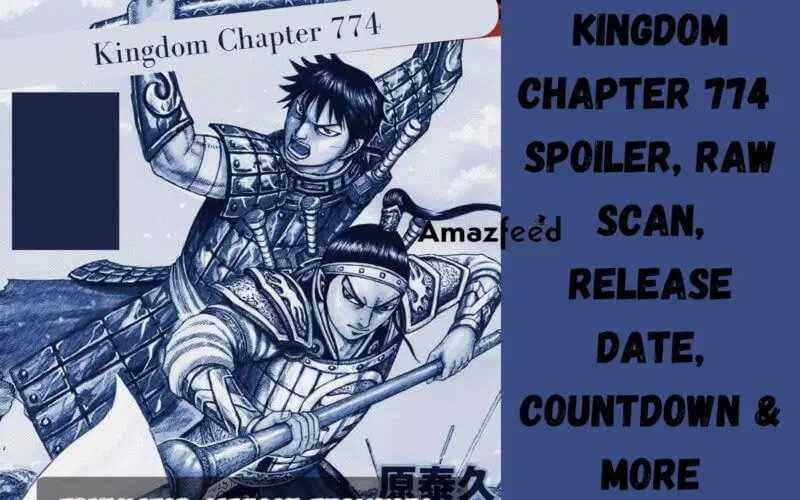 Kingdom Chapter 774 Reddit Spoiler, Raw Scan, Release Date, Countdown & More
