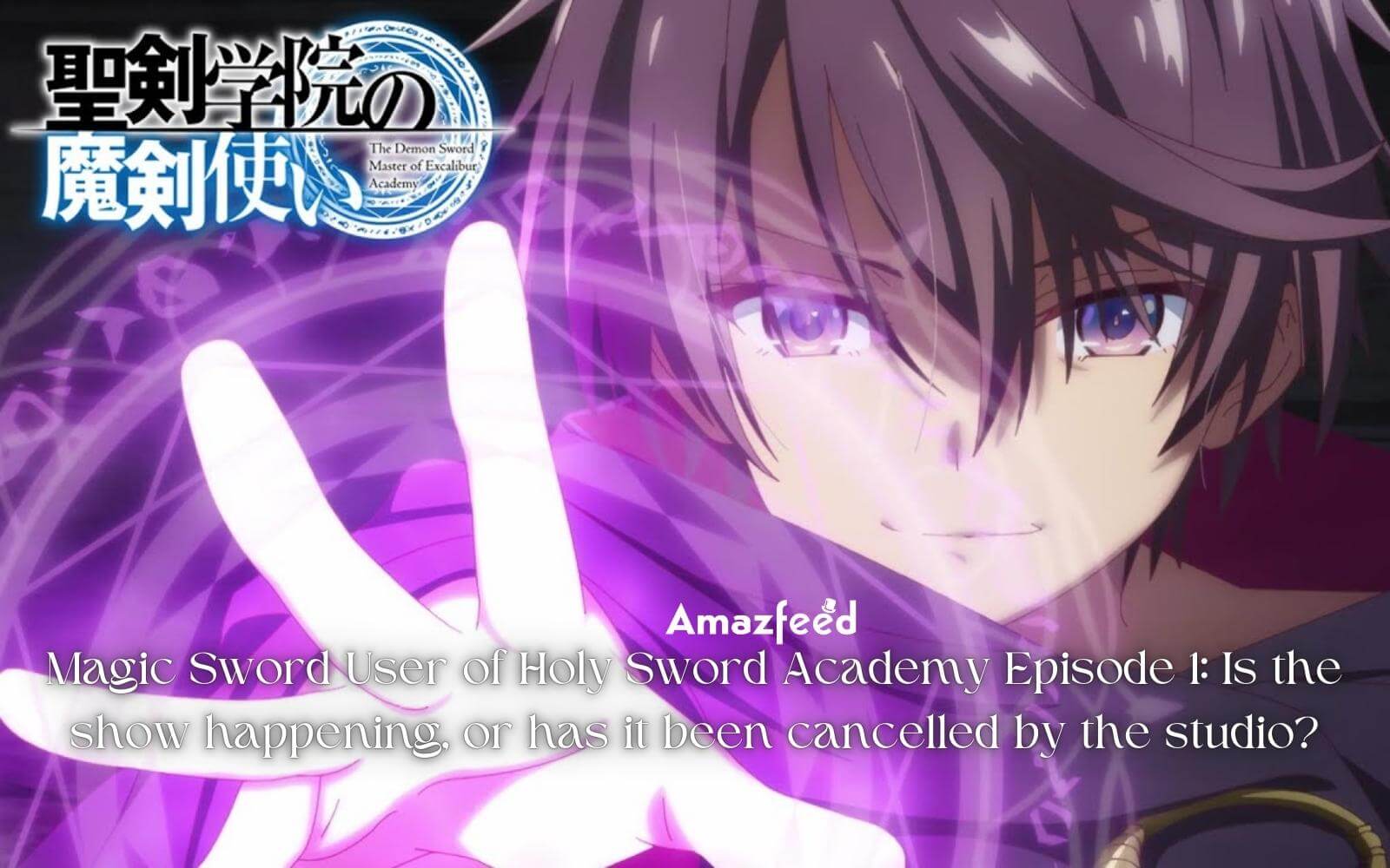 Magic Sword User of Holy Sword Academy Episode 1 Is the show happening, or has it been cancelled by the studio