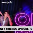 Only Friends Episode 10 release date