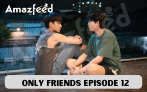 Only Friends Episode 12 release date