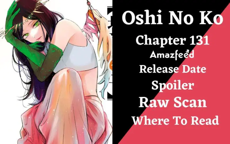 Oshi No Ko Chapter 131 Release Date : Spoilers, Streaming, Recap, Schedule  & Where To Watch? - SarkariResult