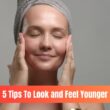 Tips To Look and Feel Younger