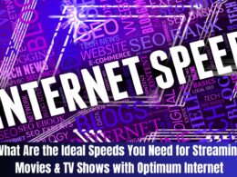 What Are the Ideal Speeds You Need for Streaming Movies & TV Shows with Optimum Internet