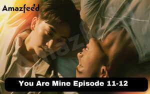 You Are Mine Episode 11-12 release date
