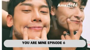 You Are Mine Episode 6 release date