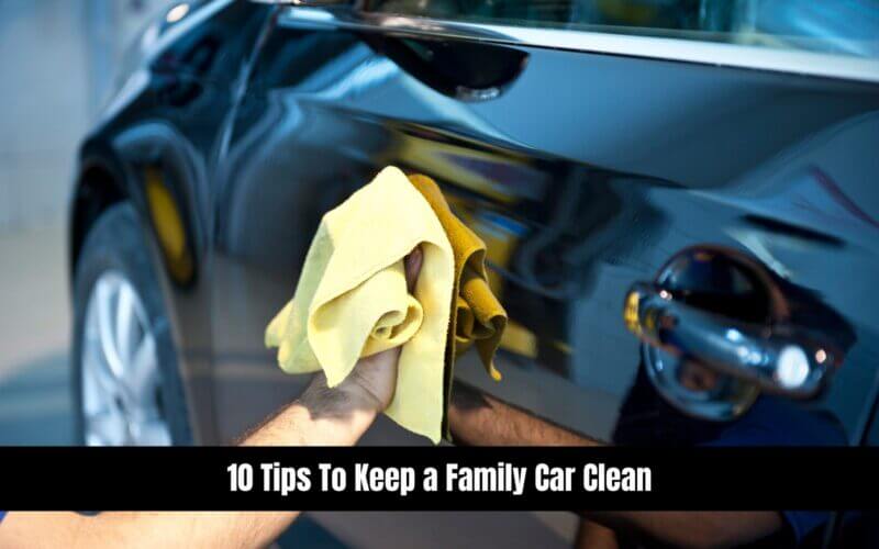 10 Tips To Keep a Family Car Clean