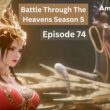 Battle Through The Heavens Season 5 Episode 74