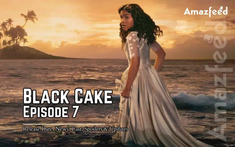 Black Cake Season 1 Episode 7 Release Date