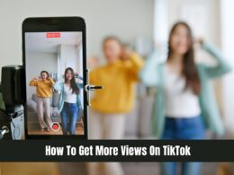 How To Get More Views On TikTok