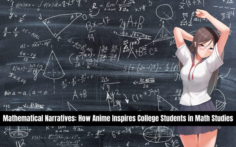 Mathematical Narratives How Anime Inspires College Students in Math Studies