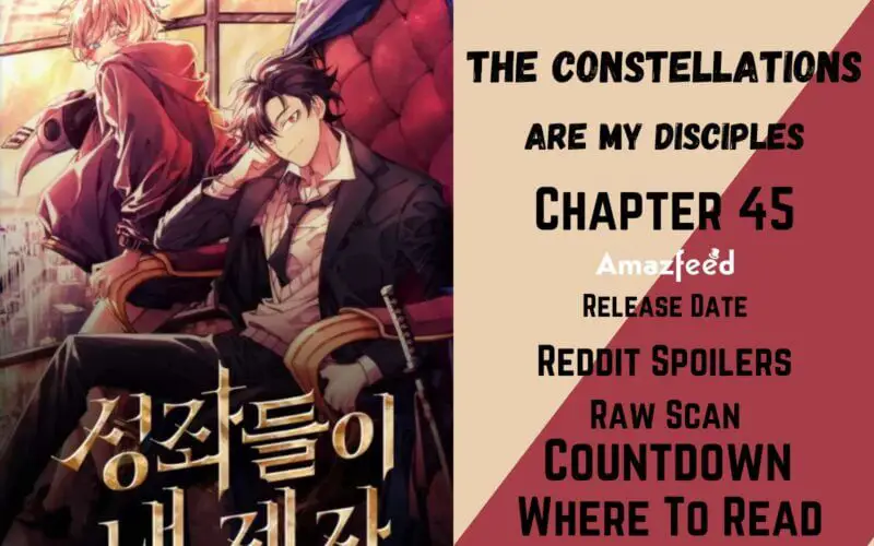 The Constellations Are My Disciples Chapter 45 Spoilers, Raw Scan, Release Date, Countdown & Updates