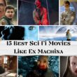 15 Best Sci-Fi Movies Like Ex Machina