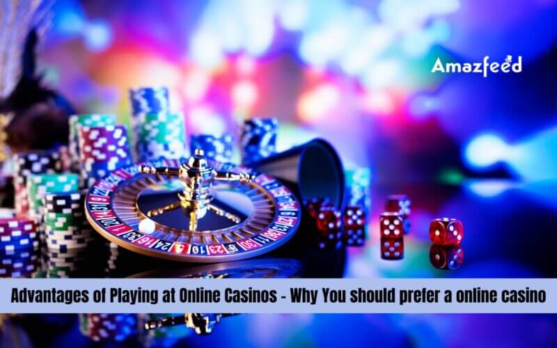 Advantages of Playing at Online Casinos - Why You should prefer a online casino