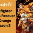 Firefighter Daigo Rescuer in Orange Season 2 Intro (2)