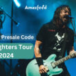 Foo Fighters Tour 2024 Presale Code