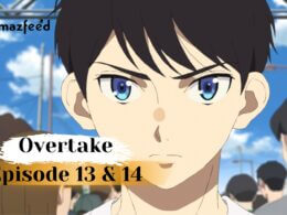 Overtake Episode 13 & 14