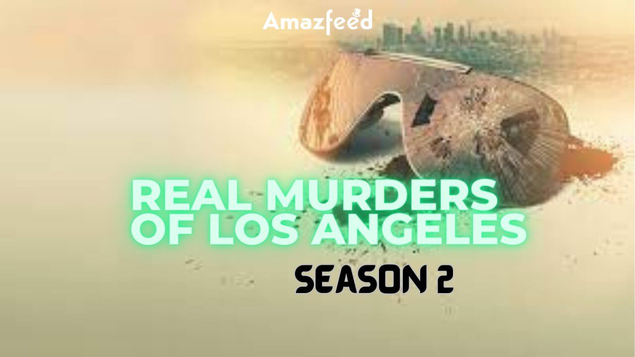 ‘The Real Murders of Los Angeles’ Season 2 Release Date, Ending ...