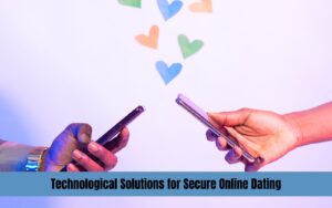 Technological Solutions for Secure Online Dating