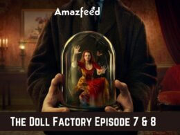The Doll Factory Episode 7 & 8