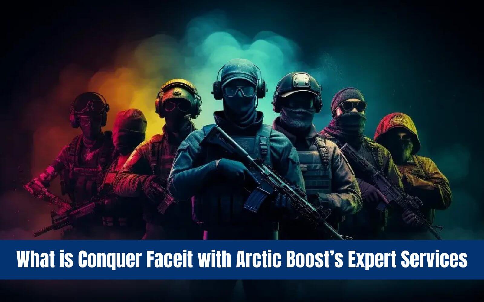 What is Conquer Faceit with Arctic Boost’s Expert Services » Amazfeed