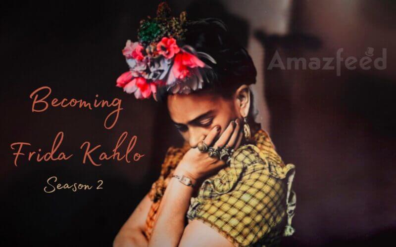 Becoming Frida Kahlo Season 2 release date