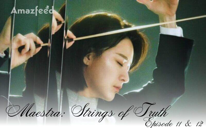 Maestra Strings of Truth episode 11 & 12 RELEASE DATE
