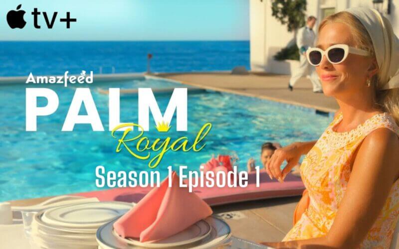 Palm Royale Season 1 Episode 1 2 And 3 Release Date Spoiler Trailer