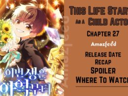 This Life Starts As A Child Actor Chapter 27 Release Date