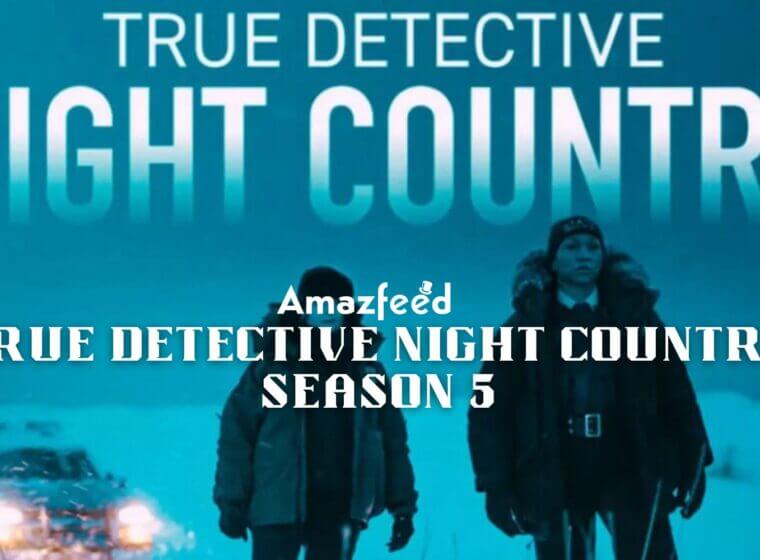 When is True Detective Night Country Season 5 Coming Out Archives