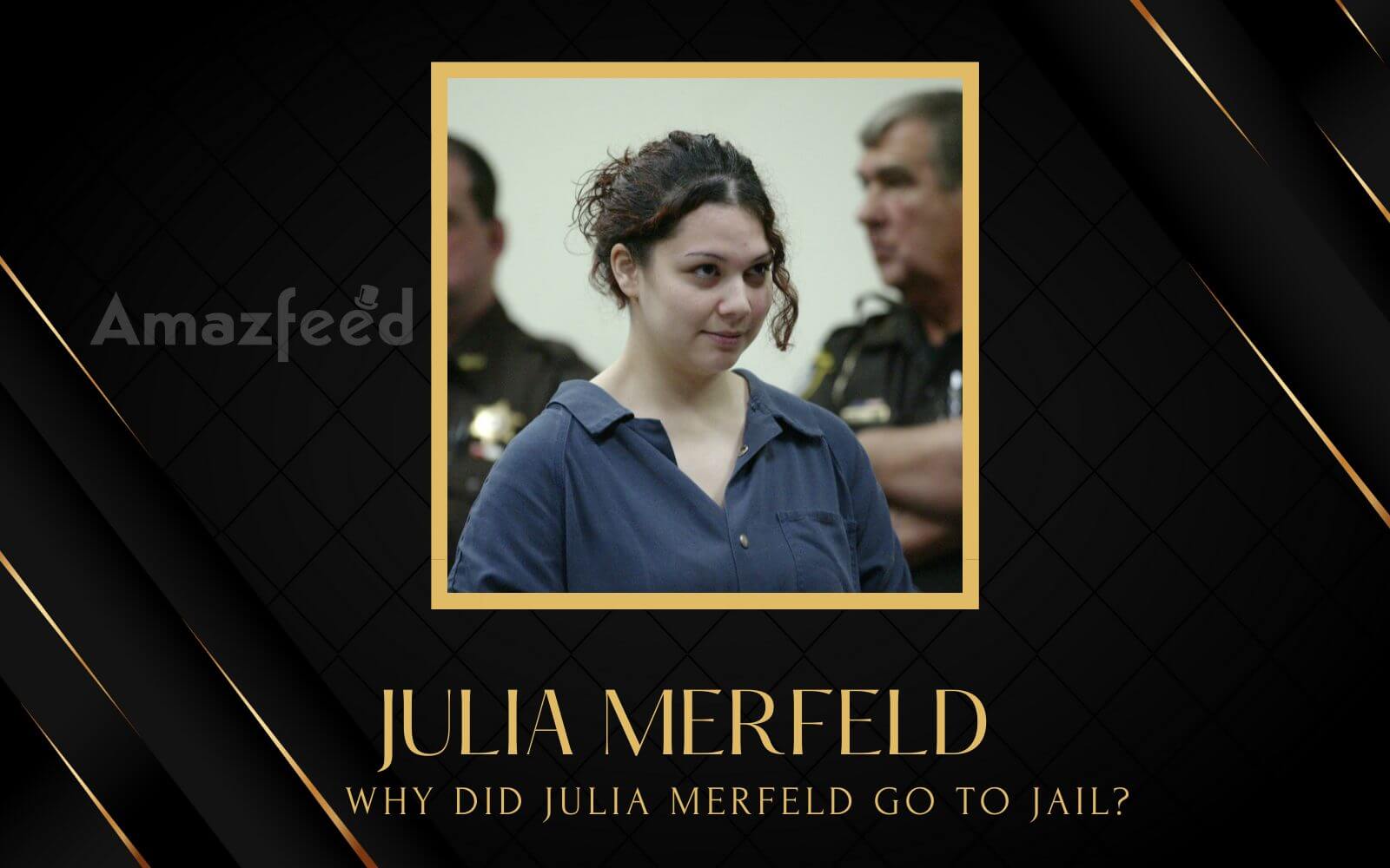 Why Did Julia Merfeld Go to Jail » Amazfeed