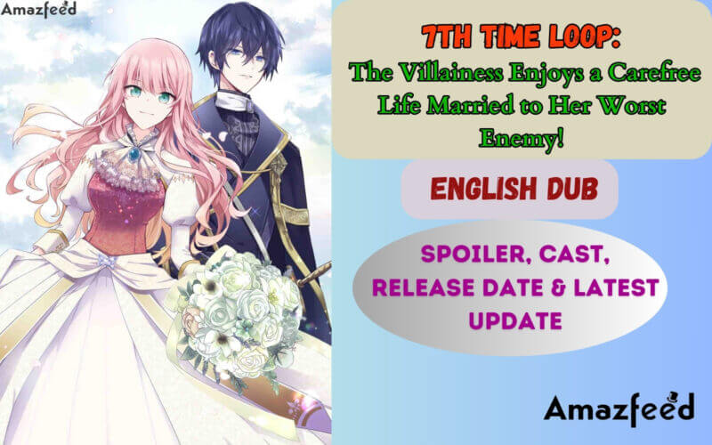 7th Time Loop The Villainess Enjoys a Carefree Life Married to Her Worst Enemy! English Dub, Spoiler, Release Date, Cast & Latest Update