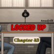 Locked Up Chapter 43 Spoiler, Release Date