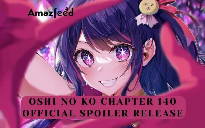 Oshi No Ko Chapter 140 Official Spoiler Release