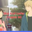 Skip And Loafer Chapter 60