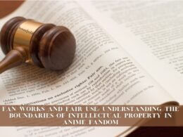 Fan Works and Fair Use Understanding the Boundaries of Intellectual Property in Anime Fandom